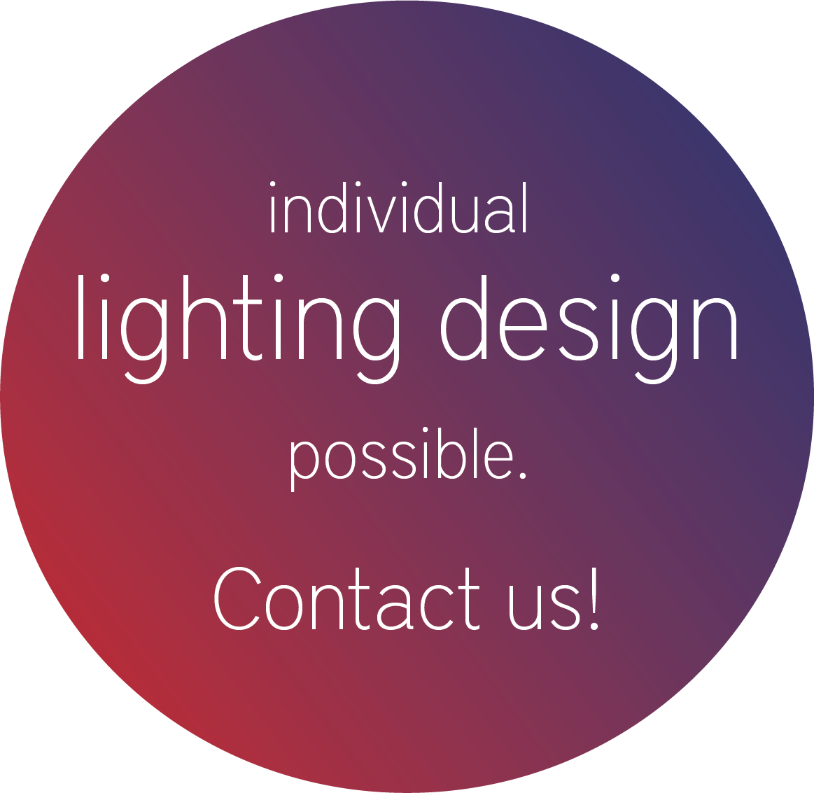 Individual lighting design possible. Contact us!